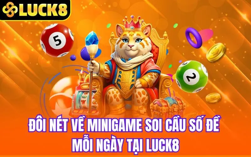 Đôi nét về Minigame soi cầu số đề mỗi ngày tại Luck8