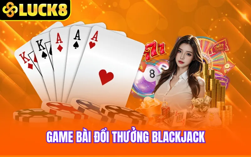 Game bài đổi thưởng Blackjack