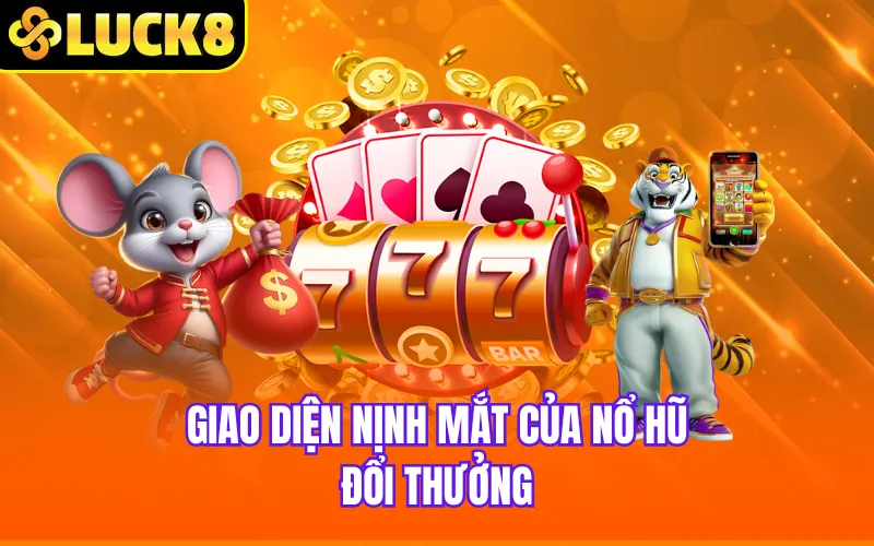 Giao diện nịnh mắt của nổ hũ đổi thưởng