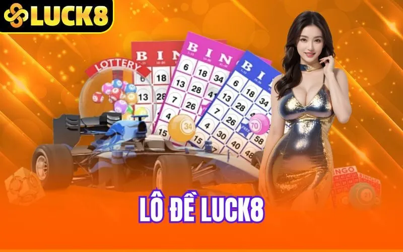 Lô Đề Luck8 – Sảnh Chơi Được Nhiều Người Ghé Thăm Nhất